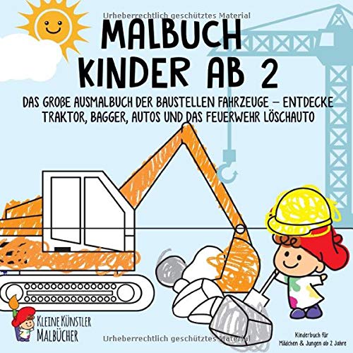 Malbuch Kinder ab 2: Das große Ausmalbuch der Baustellen Fahrzeuge - Entdecke Traktor, Bagger, Auto