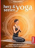 Herz- & Seelen-Yoga: Emotionale Blockaden lösen mit Asanas, Mudras und Meditationen by Andrea Pöllner
