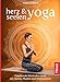 Herz- & Seelen-Yoga: Emotionale Blockaden lösen mit Asanas, Mudras und Meditationen by Andrea Pöllner