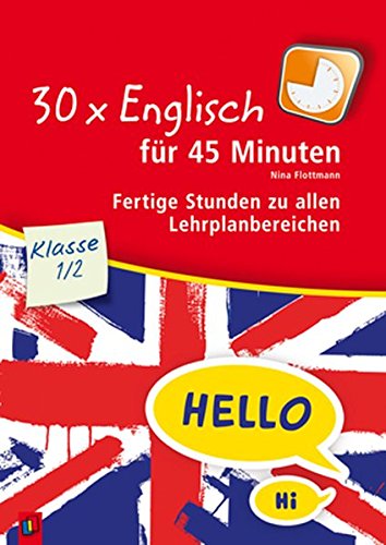 30 x Englisch für 45 Minuten - Klasse 1/2: Fertige Stunden zu allen Lehrplanbereichen