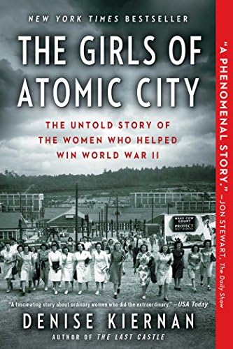 The Girls of Atomic City: The Untold Story of the Women Who Helped Win World War II