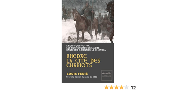 Rhedae La Cite Des Chariots L Ecrit Qui Motiva Les Recherches De L Abbe Sauniere A Rennes Le Chateau Ecrits Precurseurs De L Affaire De Rennes Le Chateau T 1 Ebook Fedie Louis Amazon Fr