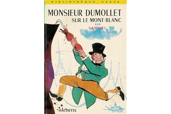 Monsieur Dumollet sur le Mont-Blanc : Collection : bibliothèque verte cartonnée & illustrée : Les aventures surprenantes de M. Dumollet de St Malo ... par Samivel : dédiées aux âmes sensibles