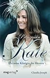 Prinzessin Kate: Die Neue Königin Der Herzen by
