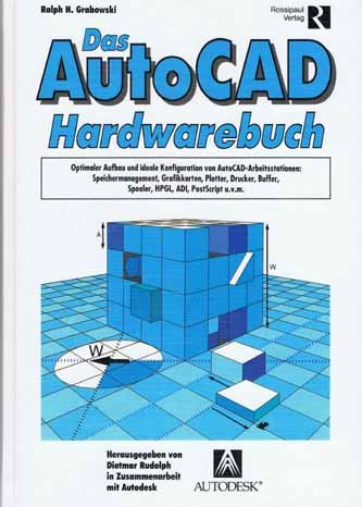 Preisvergleich Produktbild Das AutoCAD Hardwarebuch. Optimaler Aufbau und ideale Konfiguration von AutoCAD. Arbeitsstationen, Speichermanagement, Grafikkarten, Platten, Printer u.v.m