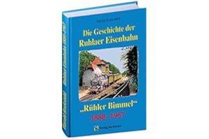 Die Geschichte der Ruhlaer Eisenbahn 1880-1967: Die „Rühler Bimmel“ - Ruhla - Thal - Farnroda -Wutha