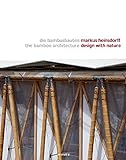 Markus Heinsdorff - Design with Nature - Die Bambusbauten/The Bamboo Architecture by