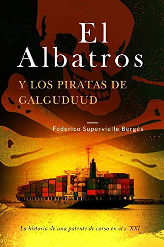 El Albatros y los piratas de Galguduud: La historia de una patente de corso en el s. XXI