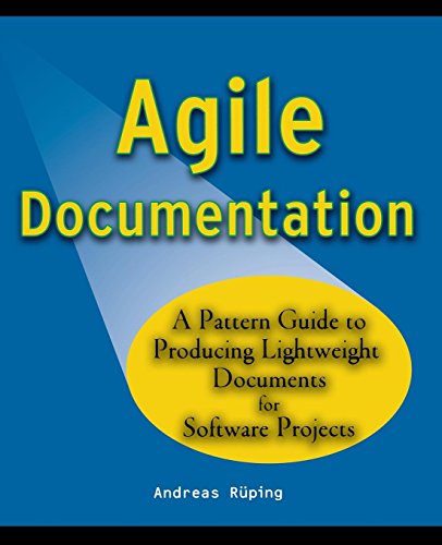 Agile Documentation: A Pattern Guide to Producing Lightweigth Documents for Software Projects: A Pattern Guide to Producing Lightweight Documents for ... (Wiley Series in Software Design Patterns)