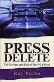 Image de Press Delete: the Decline and Fall of The Irish Press