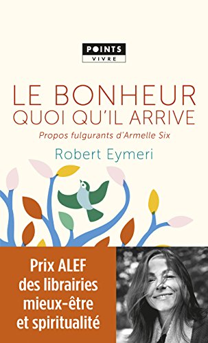 Lire des livres gratuits en ligne sans téléchargement Le Bonheur quoi qu'il arrive - Propos fulgurants d'Armelle Six by author 2757870017 EPUB