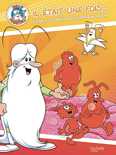 Il était une fois .. : l'encyclopédie du corps humain