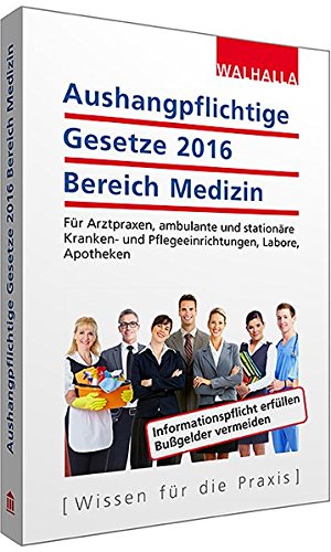 Aushangpflichtige Gesetze 2016 Bereich Medizin: Für Arztpraxen, ambulante und stationäre Kranken- und Pflegeeinrichtungen, Labore, Apotheken; Mit Kordel zum Aushängen