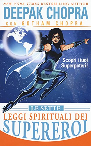 Le sette leggi spirituali dei supereroi. Scopri i tuoi superpoteri! Le sette leggi spirituali dei supereroi. Scopri i tuoi superpoteri!