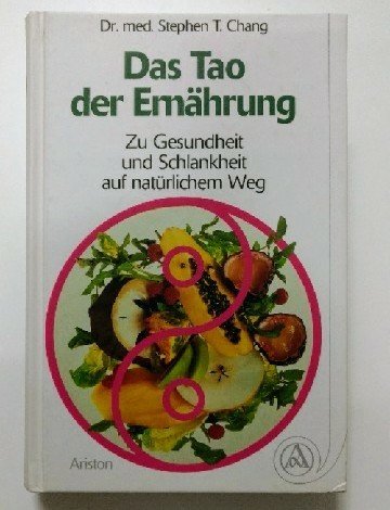 Das Tao der Ernährung. Zu Gesundheit und Schlankheit auf natürlichem Weg