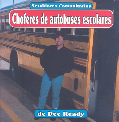 Choferes de Autobuses Escolares = School Bus Drivers (Servidores Comunitarios/Community Helpers) por Dee Ready