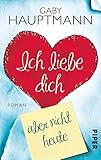 Image de Ich liebe dich, aber nicht heute: Roman