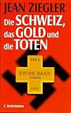 Die Schweiz, das Gold und die Toten by 