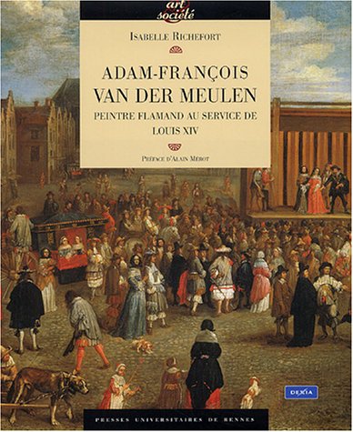 Download Adam-François Van der Meulen (1632-1690) : Peintre Flamand au service de Louis XIV Download Adam-François Van der Meulen (1632-1690) : Peintre Flamand au service de Louis XIV