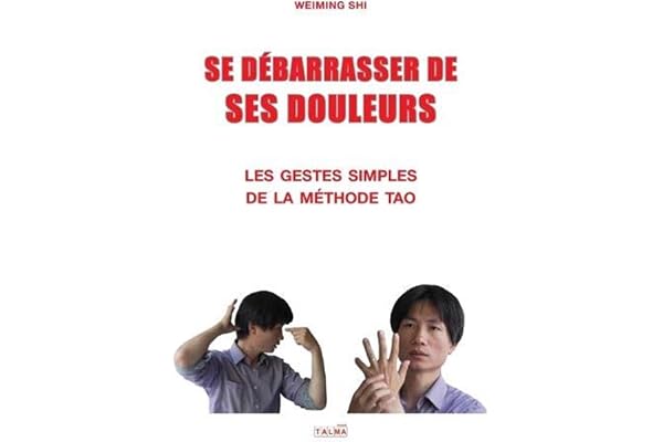 Se Debarrasser de Ses Douleurs: Les gestes simples de la méthode Tao