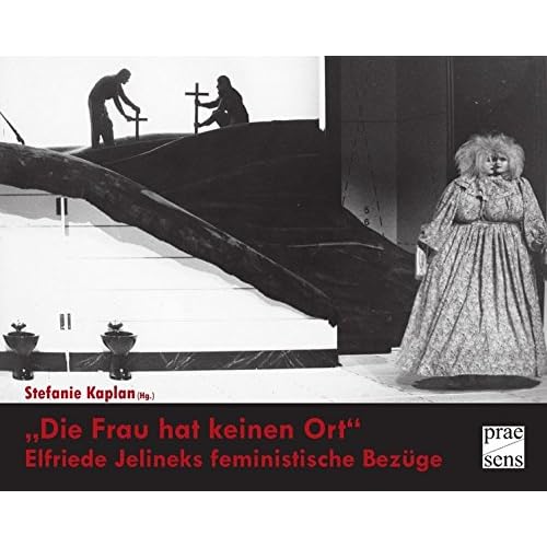 [PDF] Download  Die Frau hat keinen Ort†œ: Elfriede Jelineks feministische Bezüge (DISKURSE.KONTEXTE.IMPULSE / Publikationen des Elfriede Jelinek-Forschungszentrums) Kostenlos
