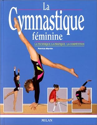 La Gymnastique féminine : La Technique - La Pratique - La Compétition