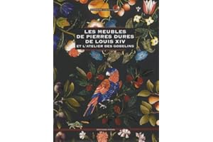 Les meubles de pierres dures de Louis XIV: Et l'atelier des Gobelins