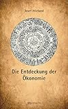 Die Entdeckung der Ökonomie: Kategorien, Gegenstandsbereiche und Rationalitätstypen by 