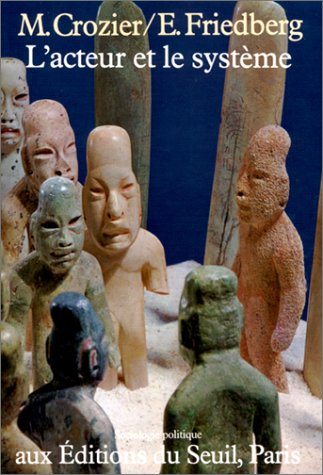 L'Acteur et le système : Les contraintes de l'action collective L'Acteur et le système : Les contraintes de l'action collective