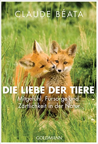 Download Die Liebe der Tiere: Mitgefühl, Fürsorge und Zärtlichkeit in der Natur Download Die Liebe der Tiere: Mitgefühl, Fürsorge und Zärtlichkeit in der Natur