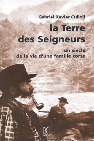 Download La Terre des Seigneurs. Un siècle de la vie d'une famille corse Download La Terre des Seigneurs. Un siècle de la vie d'une famille corse