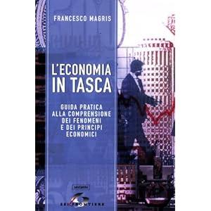 L'economia in tasca. Guida pratica alla comprensione dei fenomeni e dei principi econ