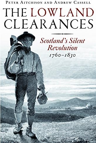 The Lowland Clearances: Scotland's Silent Revolution 1760 - 1830