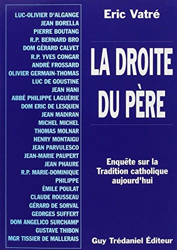 LA  DROITE DU PERE : ENQUETE SUR LA TRADITION CATHOLIQUE AUJOURD HUI