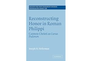 Reconstructing Honor in Roman Philippi: Carmen Christi as Cursus Pudorum (Society for New Testament Studies Monograph Series, 132, Band 132)