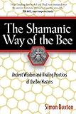 The Shamanic Way of the Bee: Ancient Wisdom and Healing Practices of the Bee Masters by 