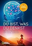 Du bist, was du denkst: Alles über den Verstand und wie du ihn bei Laune hältst. Sachbuch mit Wissenswertem zum menschlichen Verstand, Gehirn und Geist. Mit Gehirnjogging Intelligenz steigern by Patricia Daniels