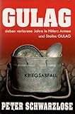 GULAG Sieben verlorene Jahre in Hitlers Armee und Stalins Gulag by Peter Schwarzlose, Jane Hill