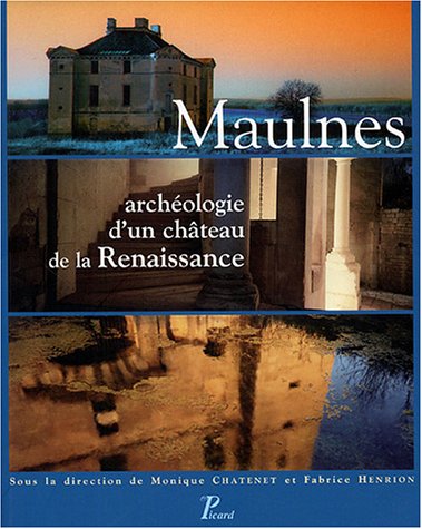 couverture de : Maulnes, arch&eacute;ologie d'un ch&acirc;teau de la Renaissance