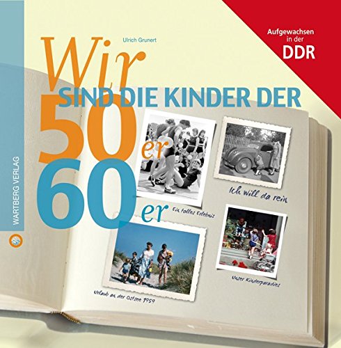 Download Wir sind die Kinder der 50er & 60er: Aufgewachsen in der DDR (Wir Kinder der)