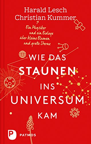 Download Wie das Staunen in das Universum kam: Ein Physiker und ein Biologe über kleine Blumen und große Sterne Download Wie das Staunen in das Universum kam: Ein Physiker und ein Biologe über kleine Blumen und große Sterne