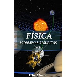 FÍSICA. PROBLEMAS RESUELTOS. Parte I