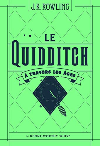 Le Quidditch à travers les âges: Quidditch through the ages Le Quidditch à travers les âges: Quidditch through the ages