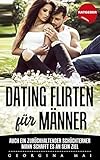 Dating Flirten für Männer Ratgeber: Ratgeber: Dating Flirten für Männer - Auch ein zurückhaltender, schüchterner Mann schafft es an sein Ziel... by Georgina Mai