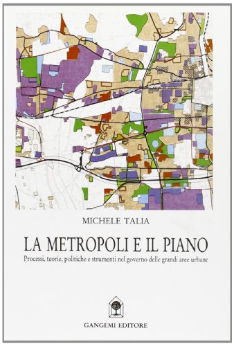 La metropoli e il piano. Processi, teorie, politiche e strumenti nel governo delle aree urbane