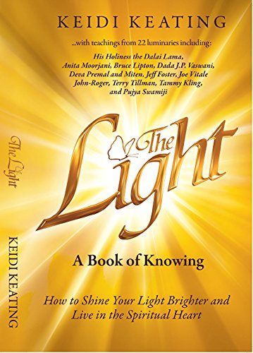 The Light: A Book of Knowing: How to Shine Your Light Brighter and Live in the Spiritual Heart (The Light Series  2) (English Edition)