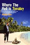 Where The Hell Is Tuvalu?: How I became the law man of the world's fourth-smallest country by Philip Ells (2006-02-09) by Philip Ells