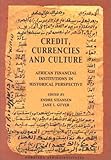 Image de Credit, Currencies, and Culture: African Financial Institutions in Historical Perspective