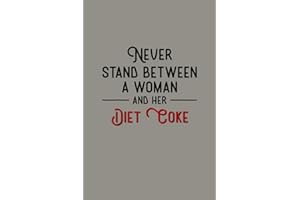 Never Stand Between A Woman And Her Diet Coke: Notebook