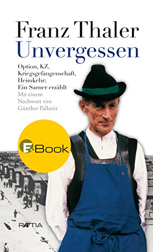 Download Unvergessen: Option, KZ, Kriegsgefangenschaft, Heimkehr. Ein Sarner erzählt. Download Unvergessen: Option, KZ, Kriegsgefangenschaft, Heimkehr. Ein Sarner erzählt.